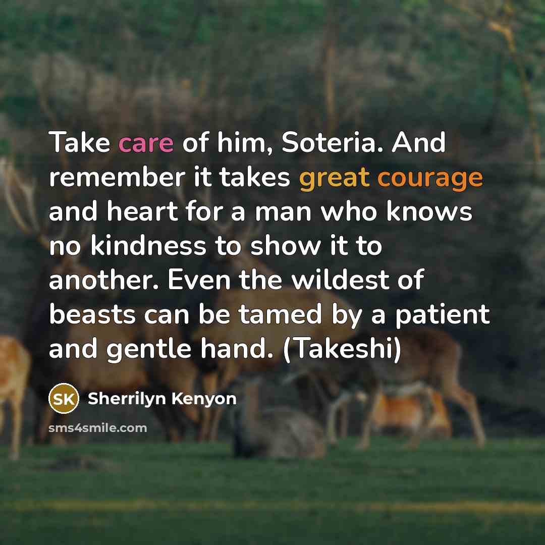 “Take care of him, Soteria. And remember it takes great…” quote by Sherrilyn Kenyon