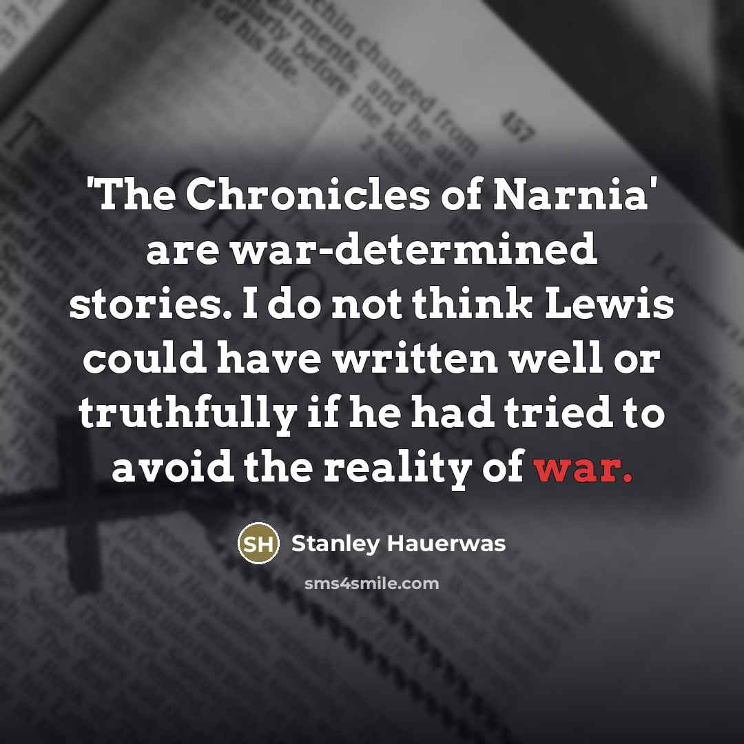 “'The Chronicles of Narnia' are war-determined stories. I do not…” quote by Stanley Hauerwas