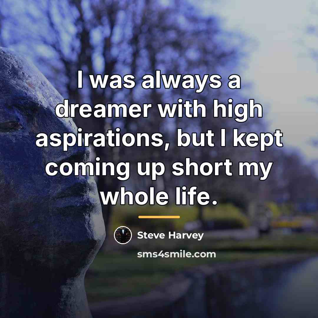 “I was always a dreamer with high aspirations, but I…” quote by Steve Harvey