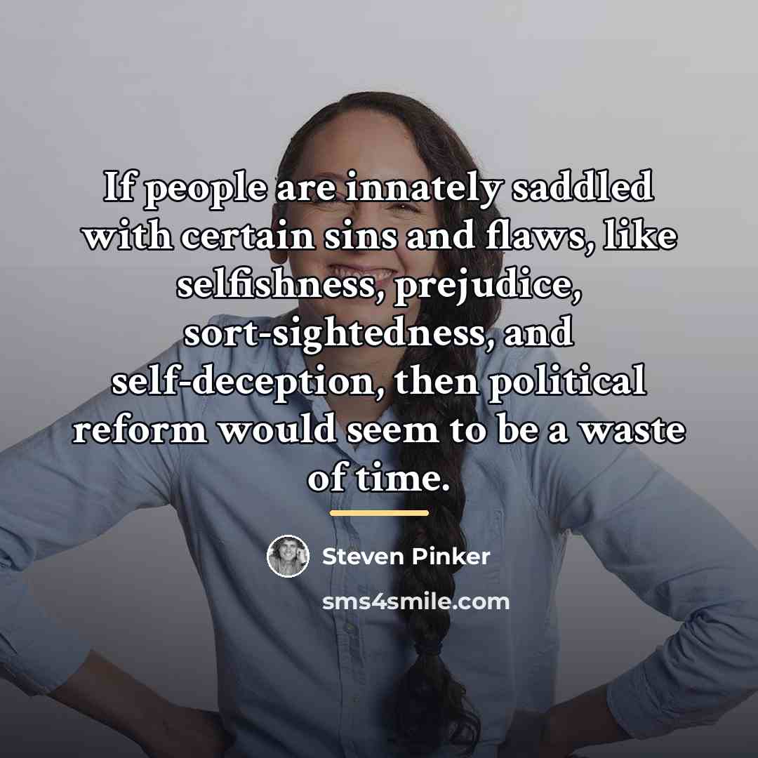 “If people are innately saddled with certain sins and flaws,…” quote by Steven Pinker