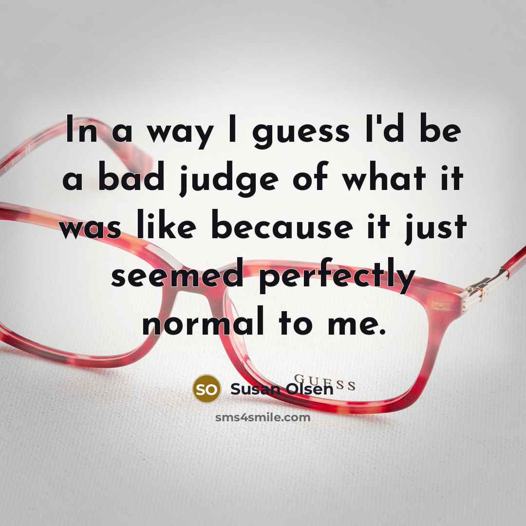 “In a way I guess I'd be a bad judge…” quote by Susan Olsen