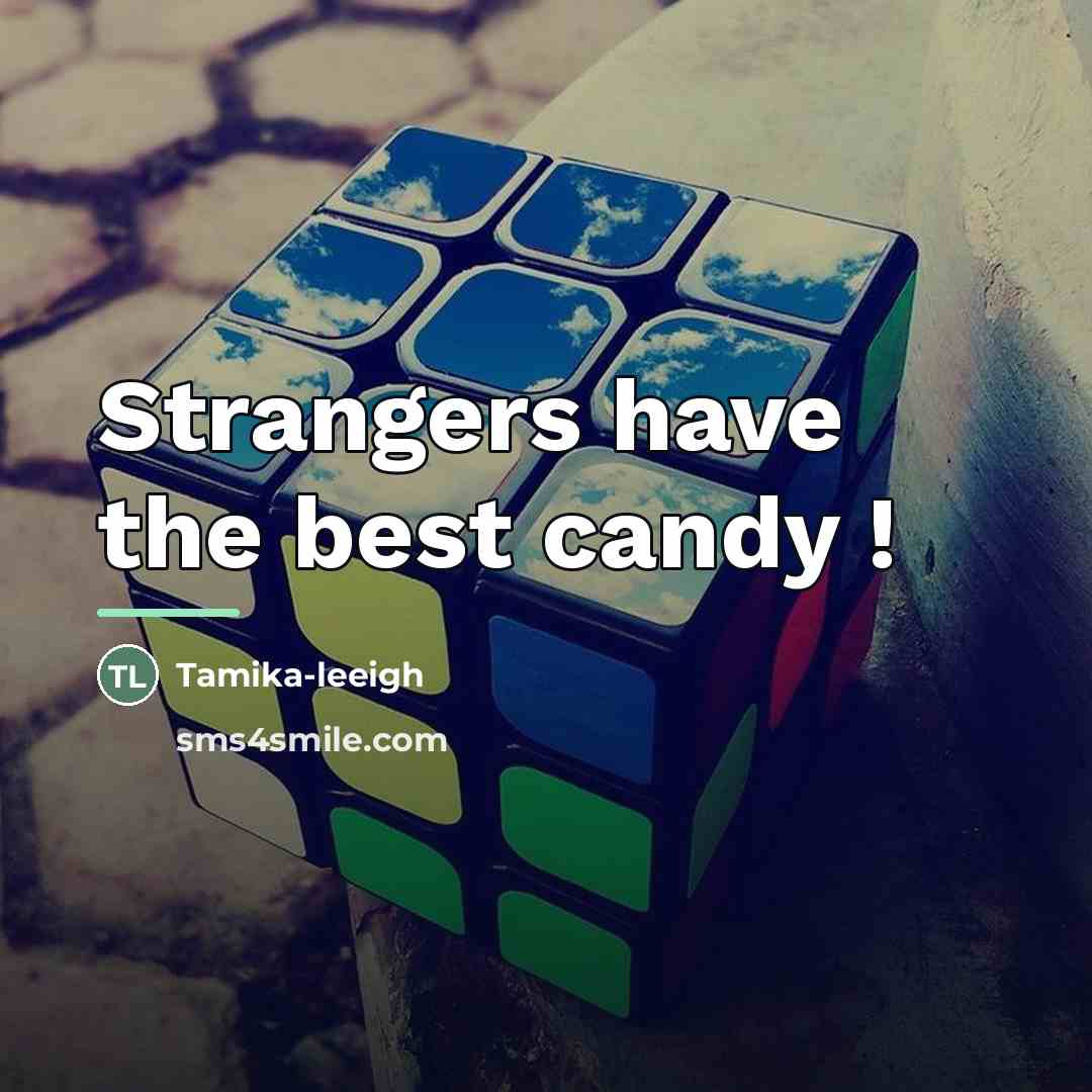 “Strangers have the best candy !…” quote by Tamika-leeigh