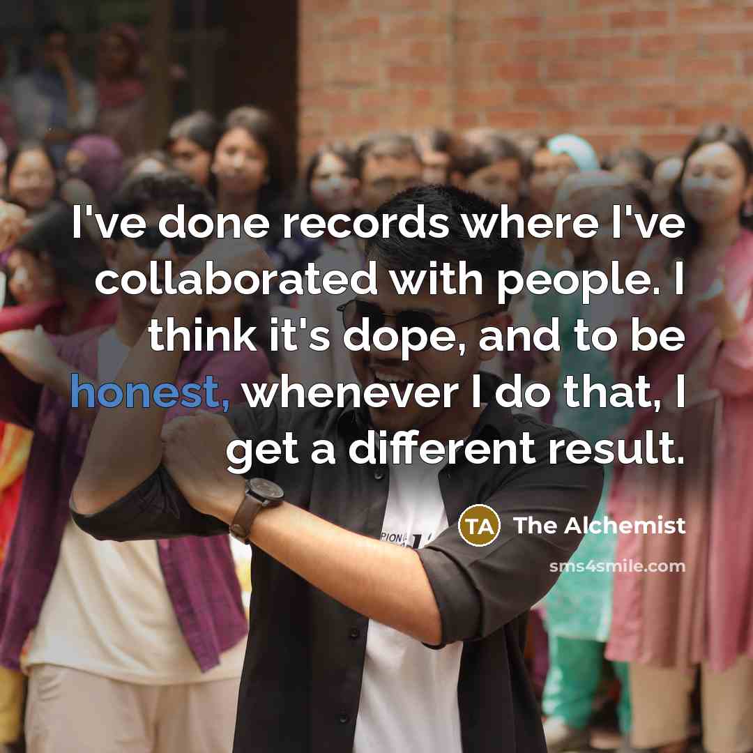 “I've done records where I've collaborated with people. I think…” quote by The Alchemist