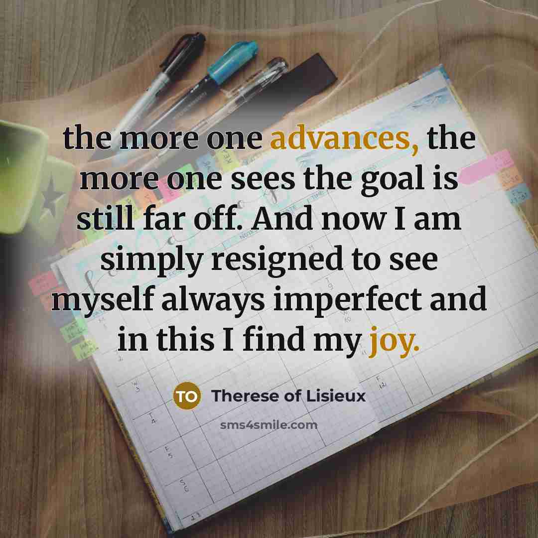 “the more one advances, the more one sees the goal…” quote by Therese of Lisieux