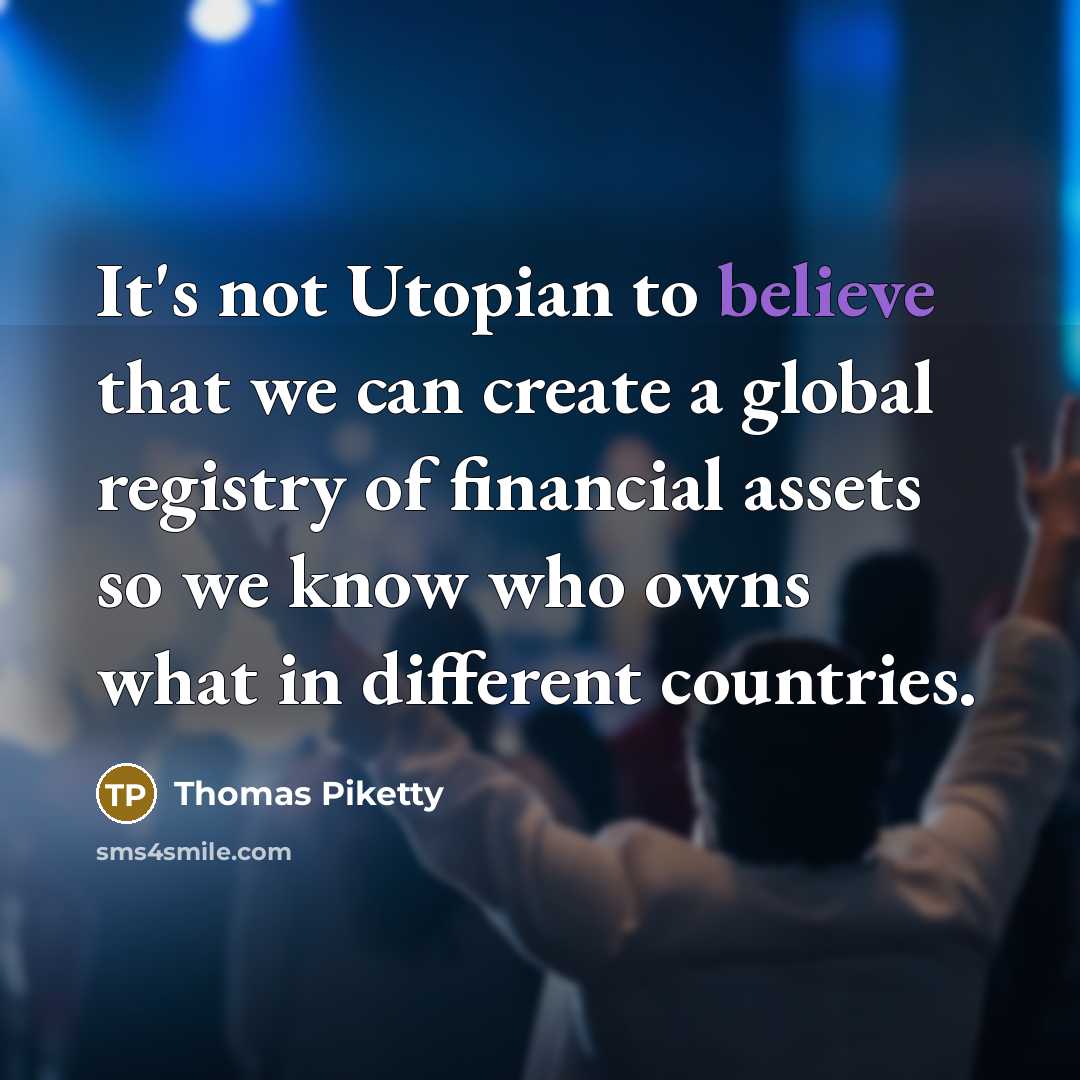 “It's not Utopian to believe that we can create a…” quote by Thomas Piketty