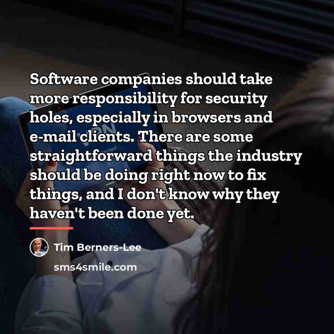 “Software companies should take more responsibility for security holes, especially…” quote by Tim Berners-Lee