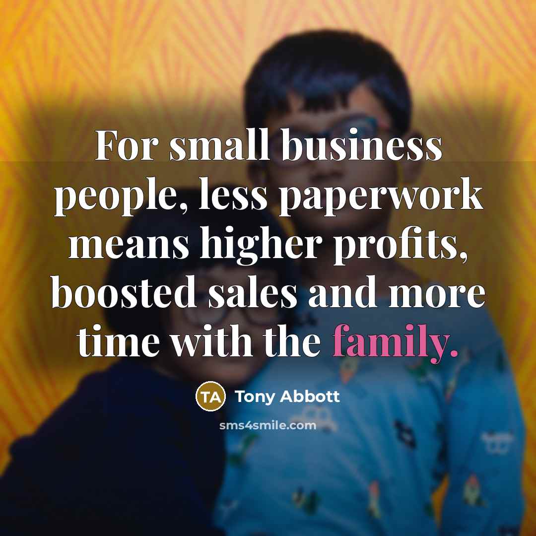 “For small business people, less paperwork means higher profits, boosted…” quote by Tony Abbott