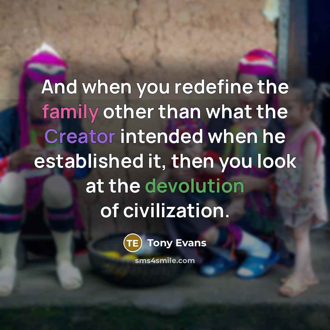 “And when you redefine the family other than what the…” quote by Tony Evans