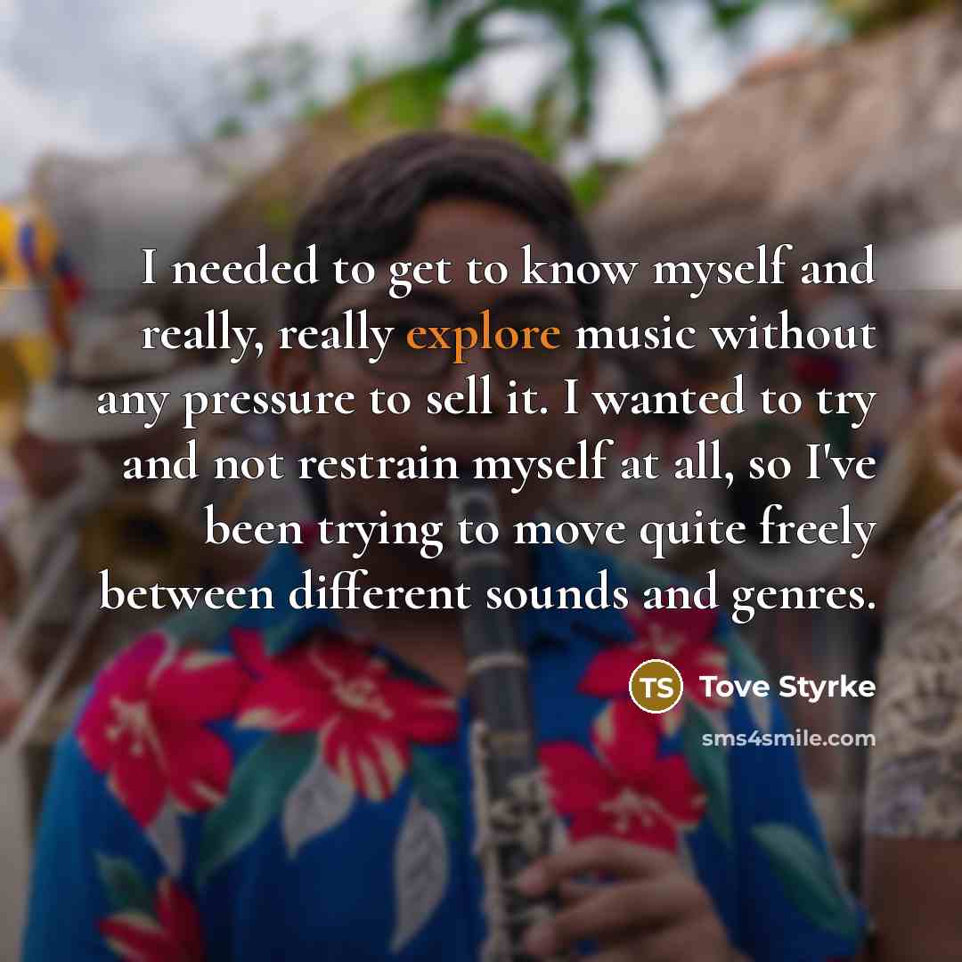“I needed to get to know myself and really, really…” quote by Tove Styrke