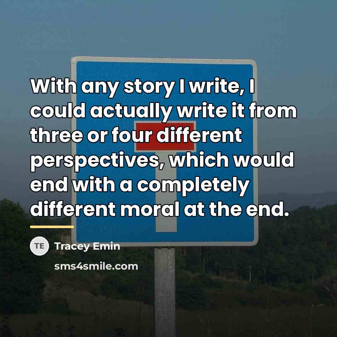 “With any story I write, I could actually write it…” quote by Tracey Emin