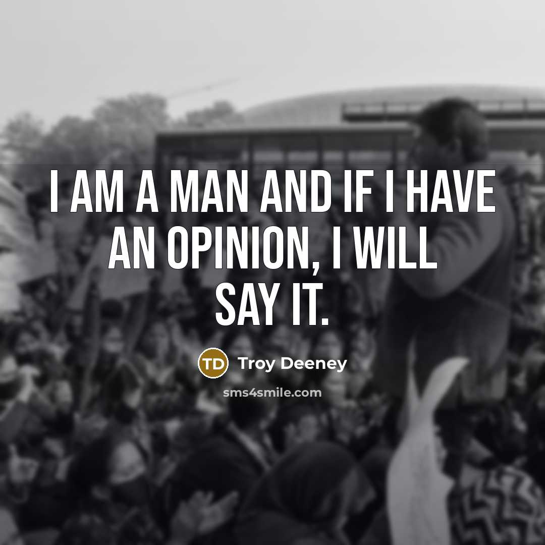 “I am a man and if I have an opinion,…” quote by Troy Deeney