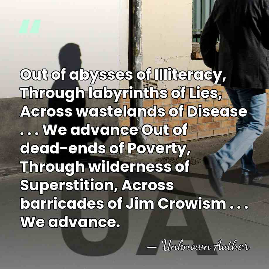 Out of abysses of Illiteracy, Through labyrinths of Lies, Across wastelands of&hellip; - Melvin B. Tolson