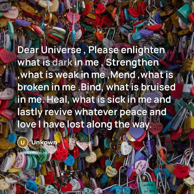“Dear Universe , Please enlighten what is dark in me…” quote by Unkown