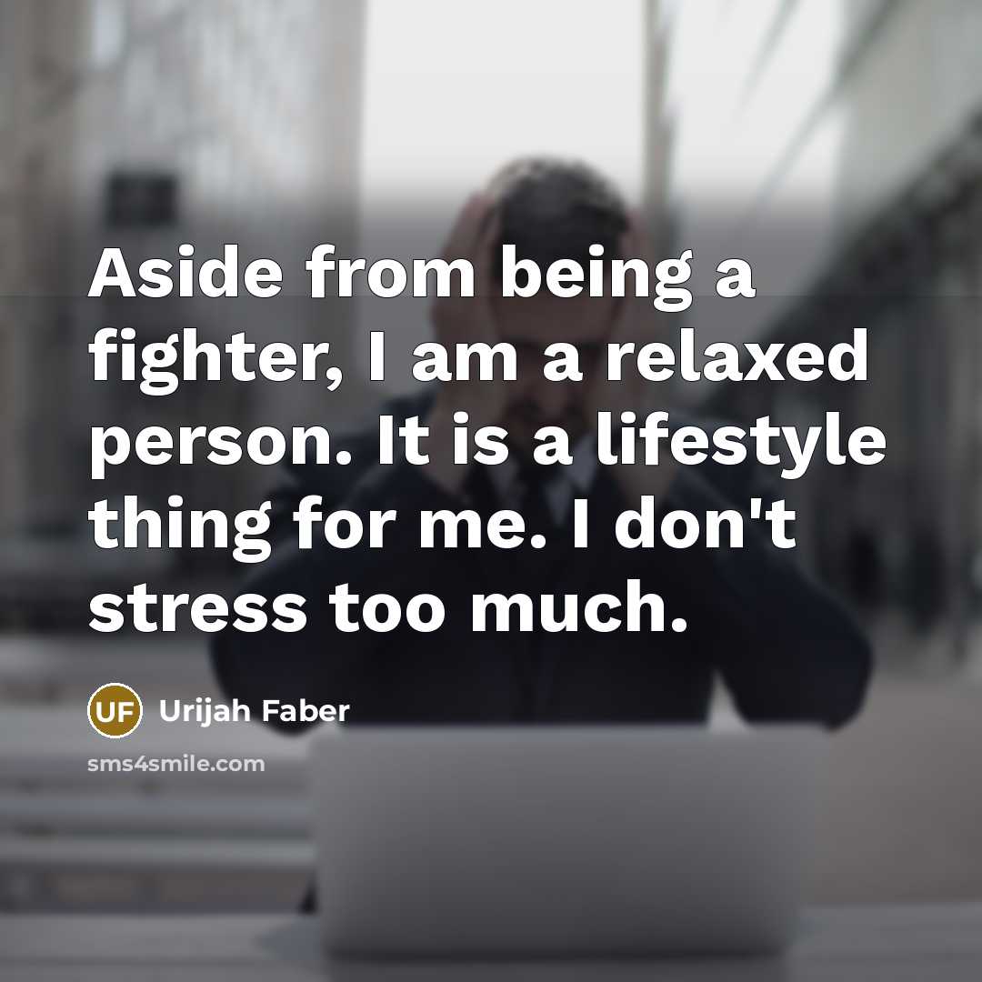 “Aside from being a fighter, I am a relaxed person.…” quote by Urijah Faber