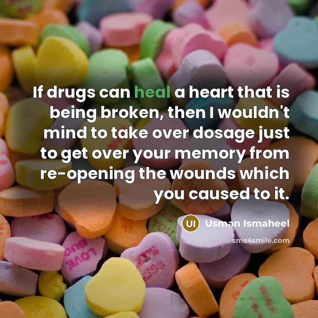 “If drugs can heal a heart that is being broken,…” quote by Usman Ismaheel