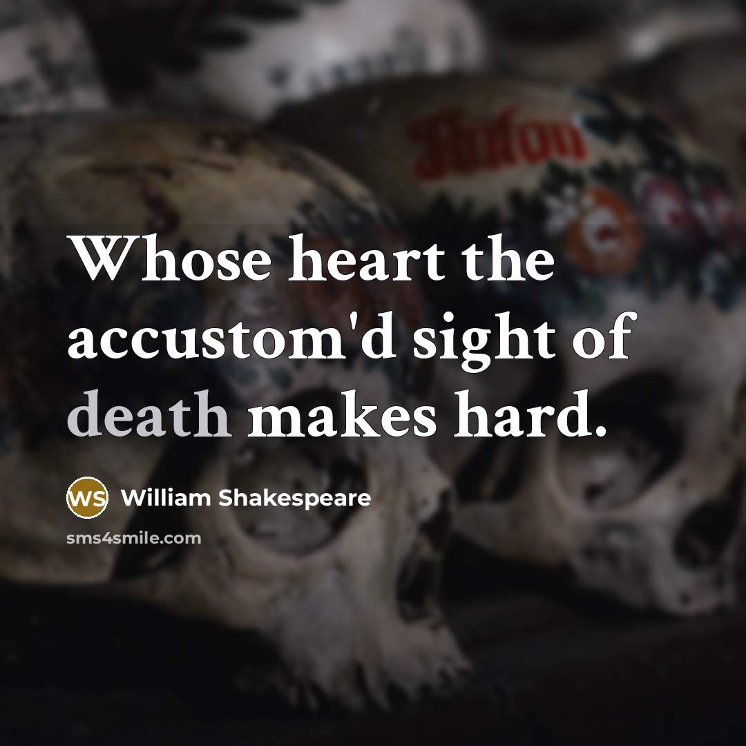 “Whose heart the accustom'd sight of death makes hard.…” quote by William Shakespeare