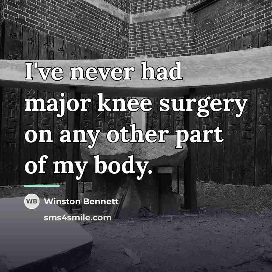 “I've never had major knee surgery on any other part…” quote by Winston Bennett