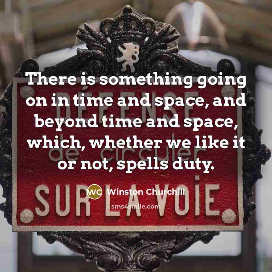“There is something going on in time and space, and…” quote by Winston Churchill