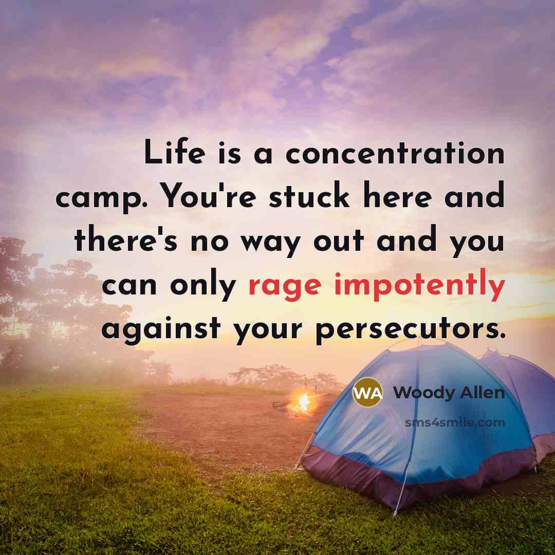 “Life is a concentration camp. You're stuck here and there's…” quote by Woody Allen