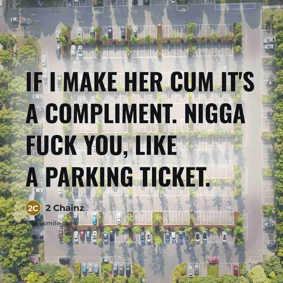 “If I make her cum it's a compliment. Nigga fuck…” quote by 2 Chainz