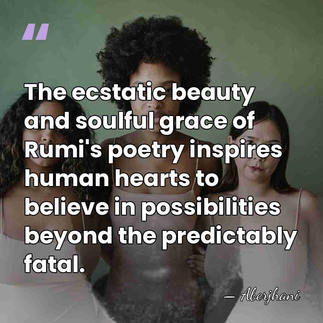 The ecstatic beauty and soulful grace of Rumi's poetry inspires human hearts&hellip; - Aberjhani