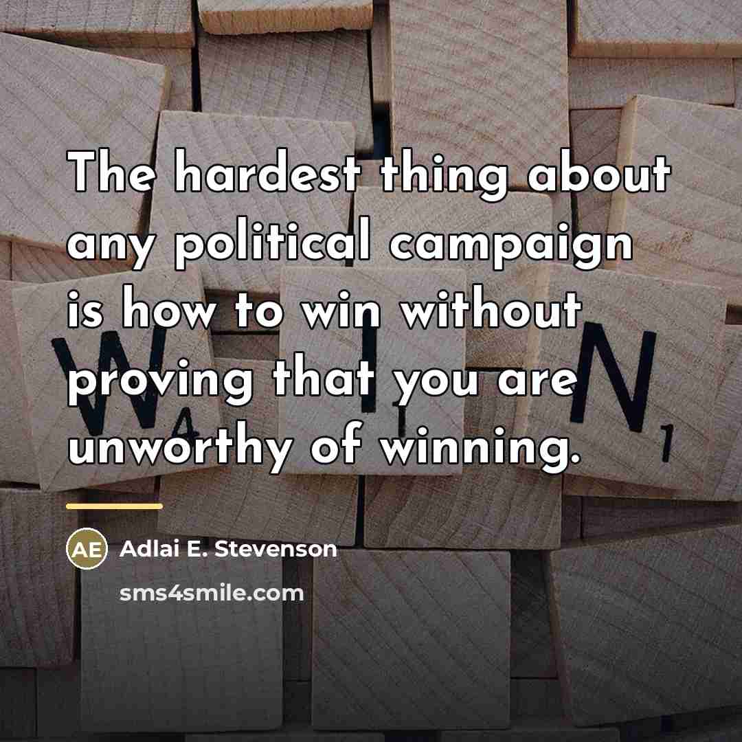 “The hardest thing about any political campaign is how to…” quote by Adlai E. Stevenson