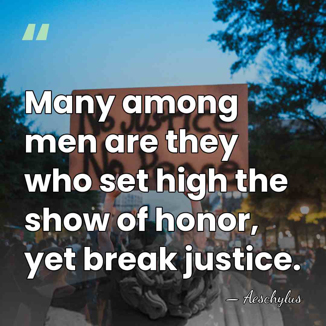 Many among men are they who set high the show of honor,&hellip; - Aeschylus
