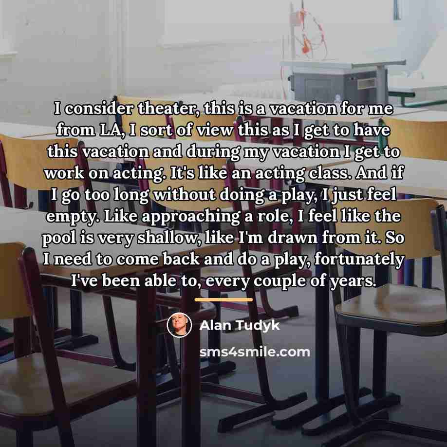 “I consider theater, this is a vacation for me from…” quote by Alan Tudyk