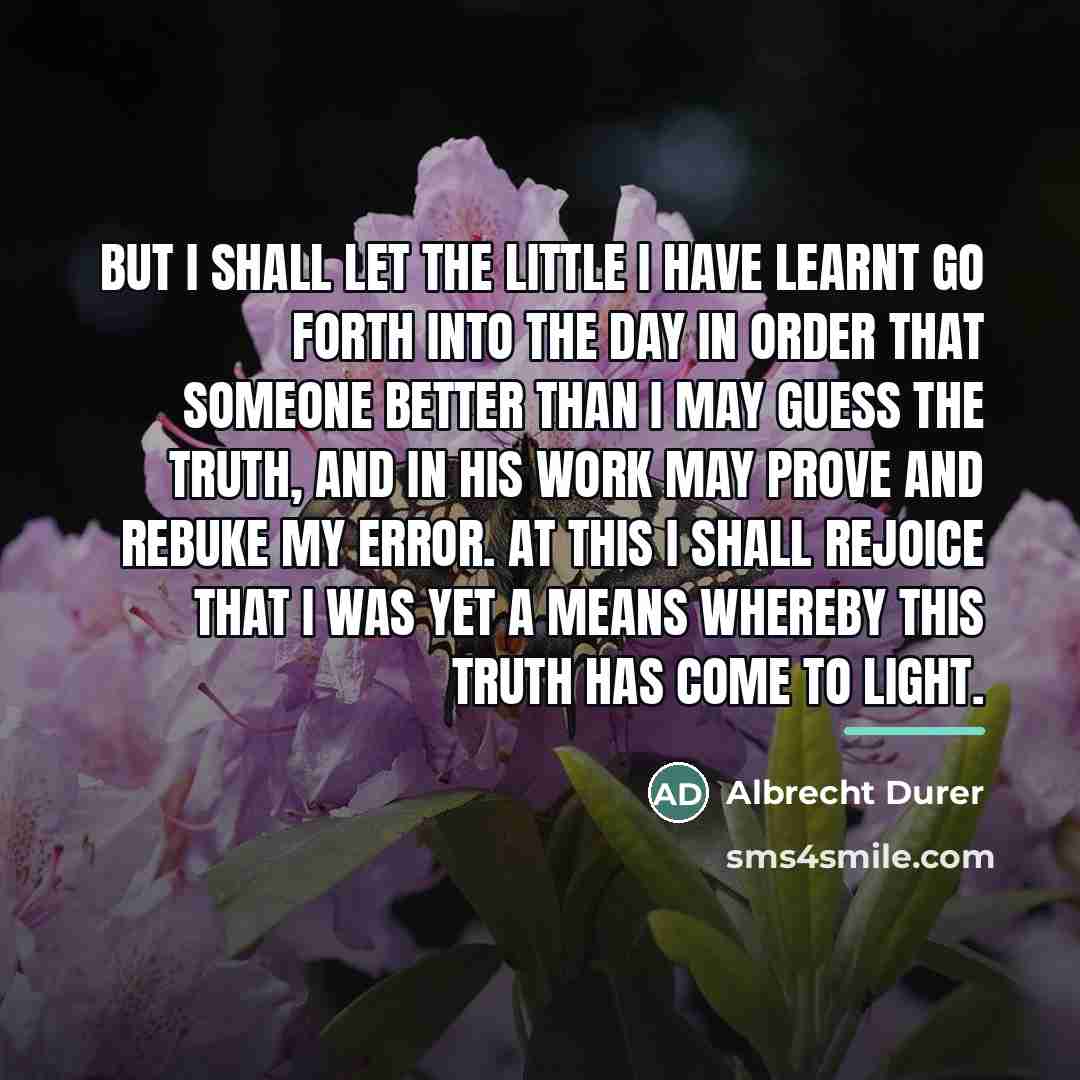 “But I shall let the little I have learnt go…” quote by Albrecht Durer