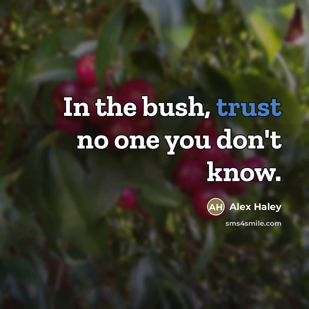 “In the bush, trust no one you don't know.…” quote by Alex Haley