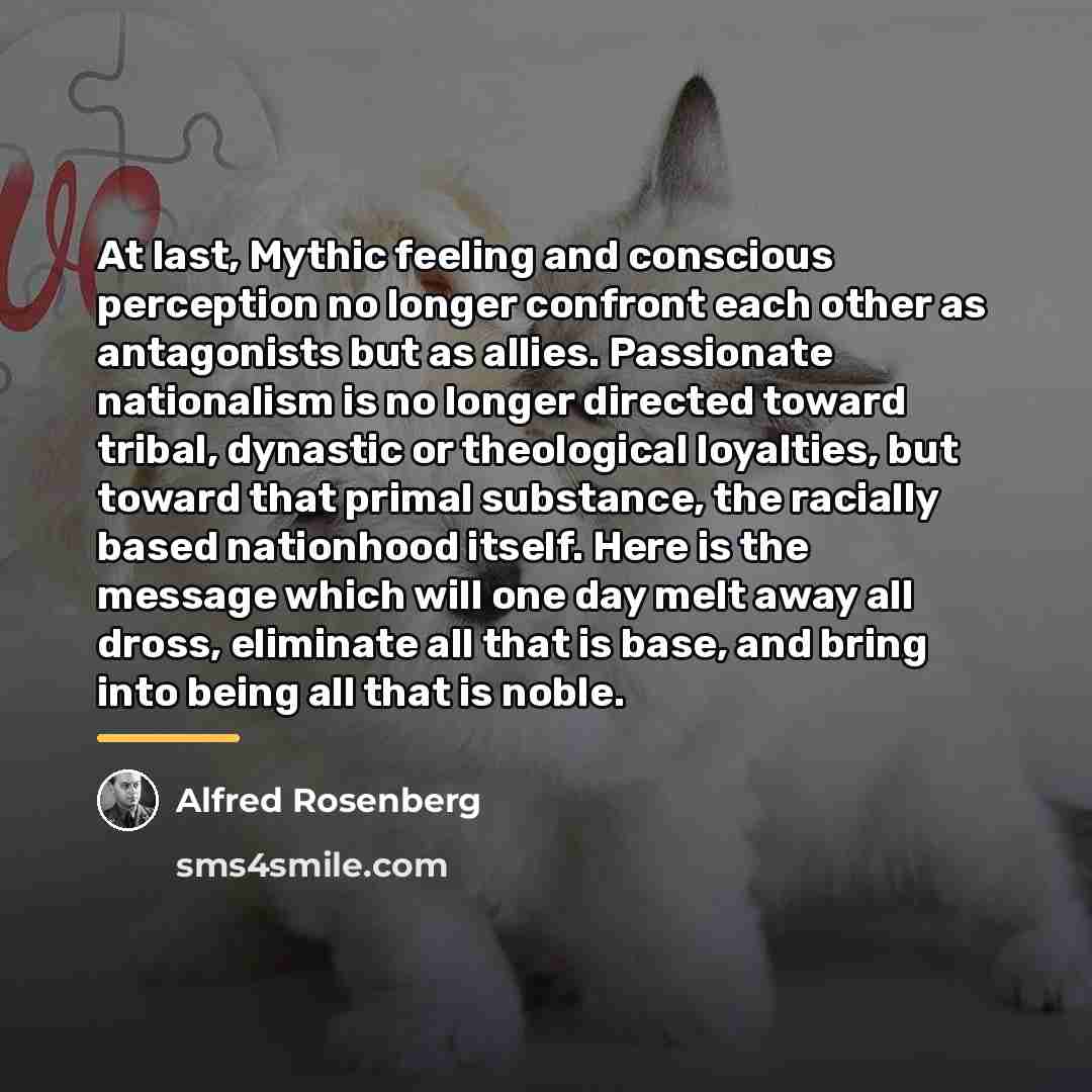 “At last, Mythic feeling and conscious perception no longer confront…” quote by Alfred Rosenberg