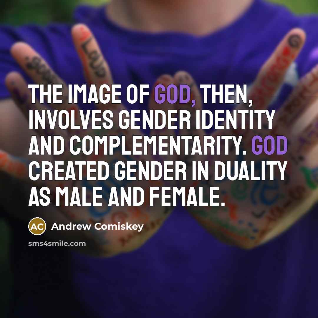 “The image of God, then, involves gender identity and complementarity.…” quote by Andrew Comiskey