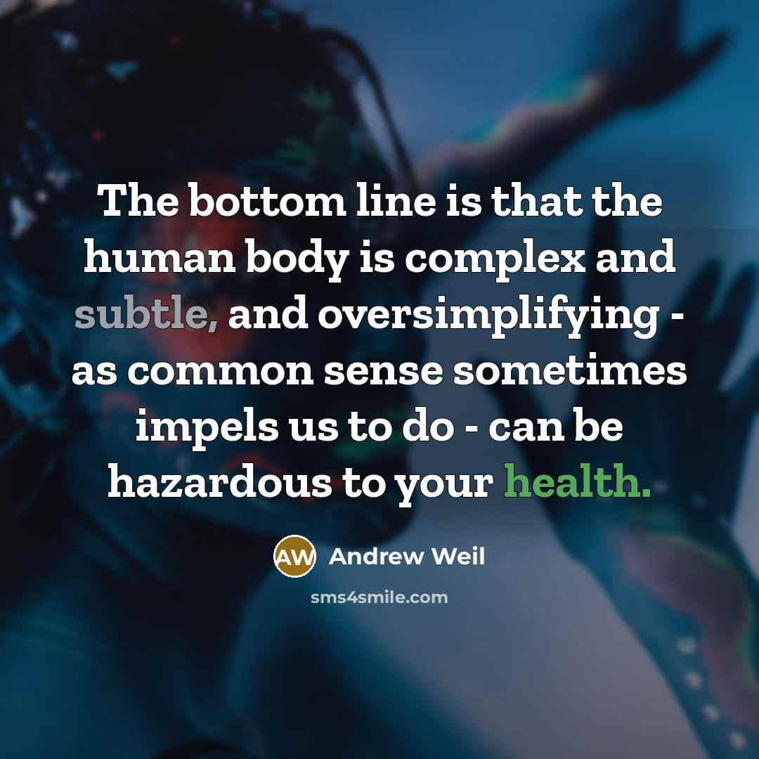 “The bottom line is that the human body is complex…” quote by Andrew Weil
