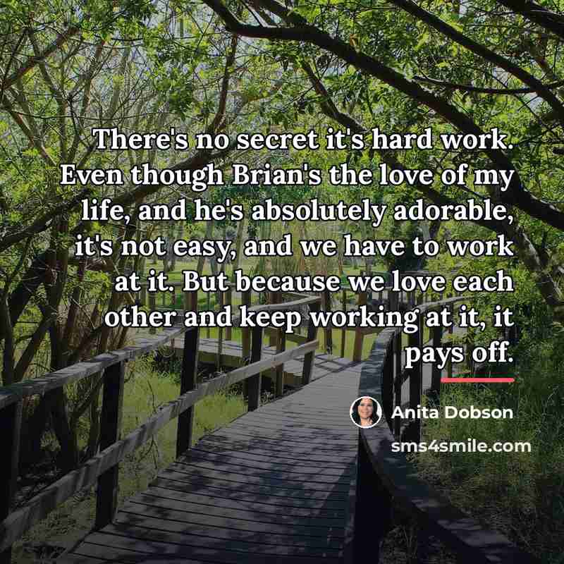 “There's no secret it's hard work. Even though Brian's the…” quote by Anita Dobson