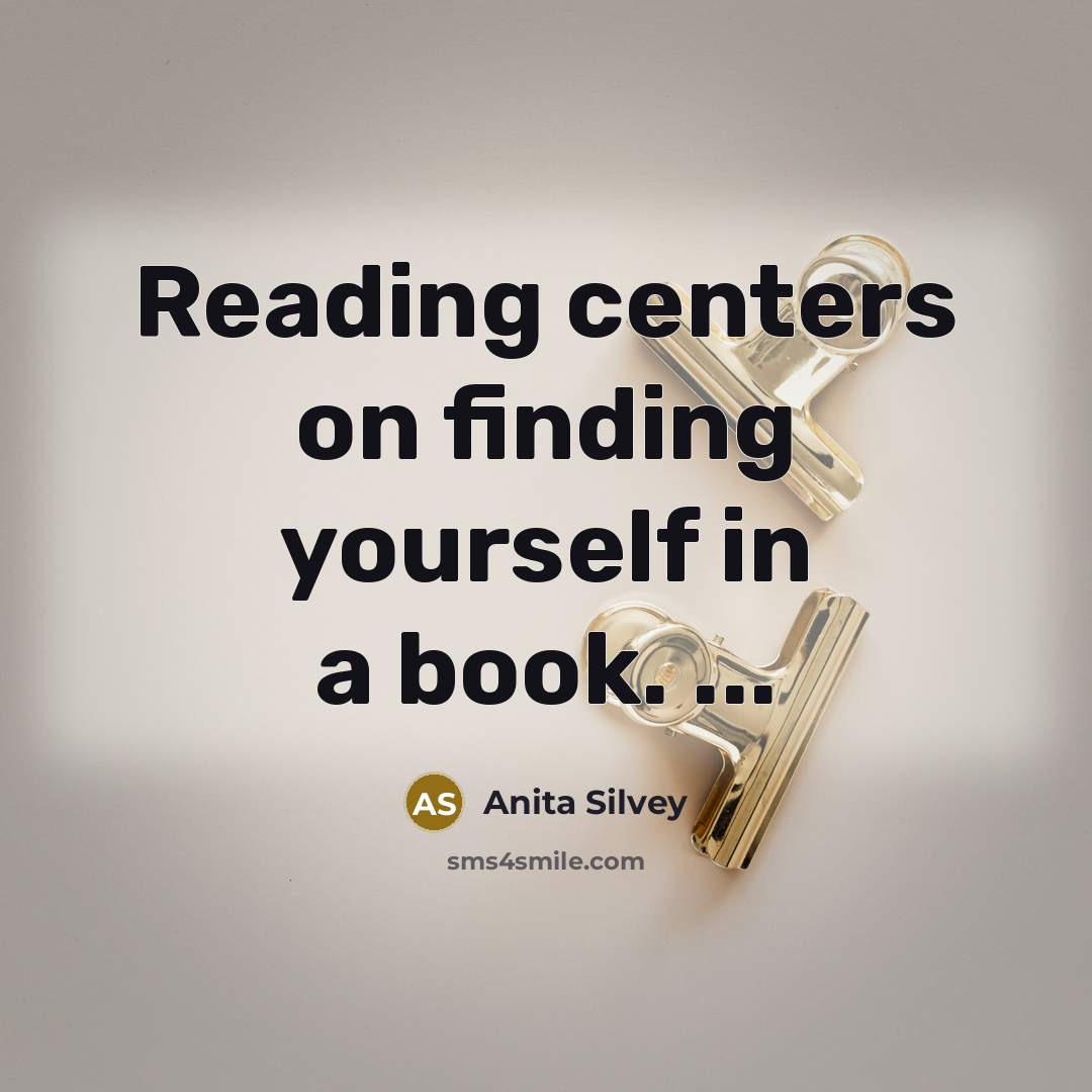 “Reading centers on finding yourself in a book. ...…” quote by Anita Silvey