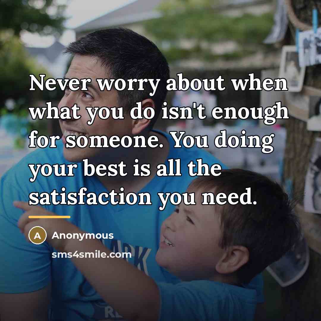 “Never worry about when what you do isn't enough for…” quote by Anonymous
