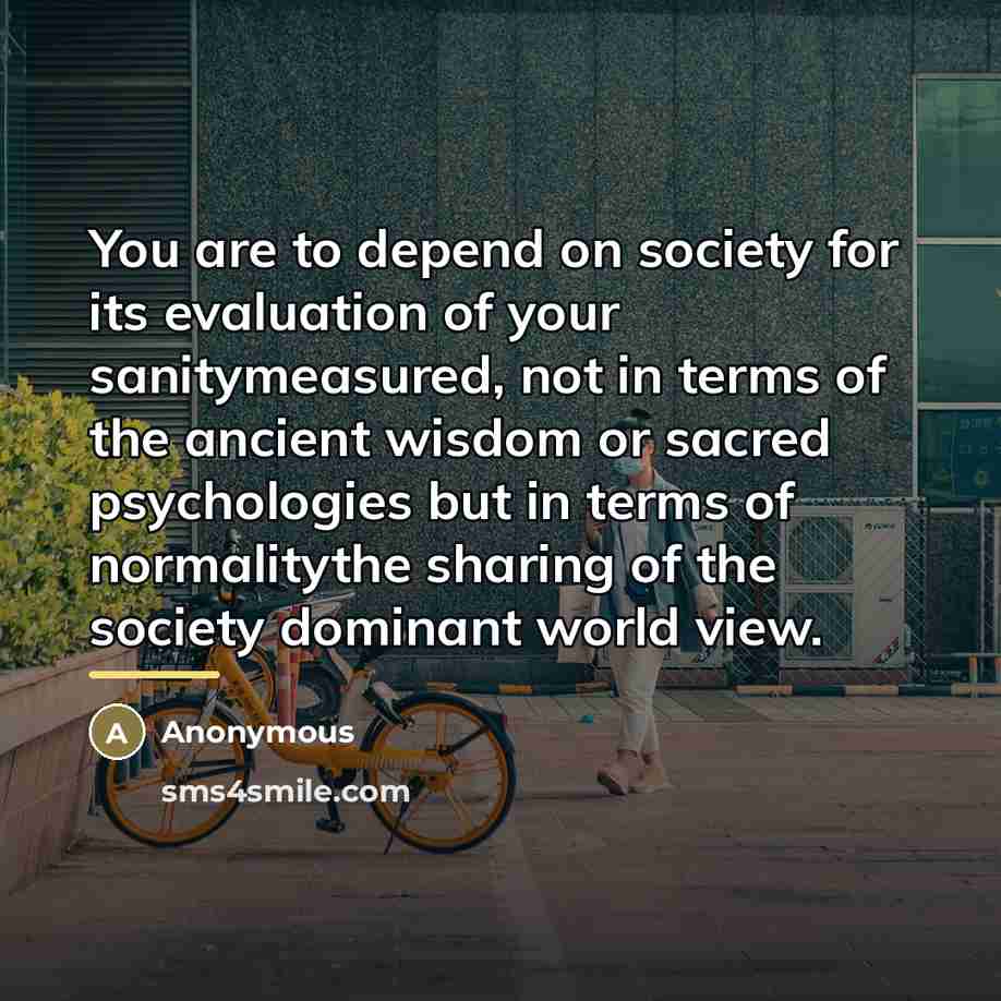 “You are to depend on society for its evaluation of…” quote by Anonymous