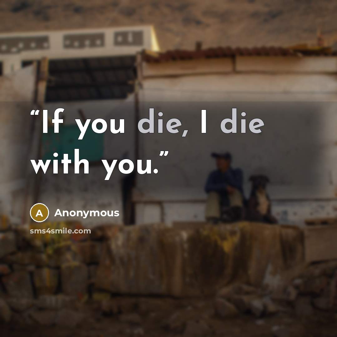“If you die, I die with you.” quote by Anonymous