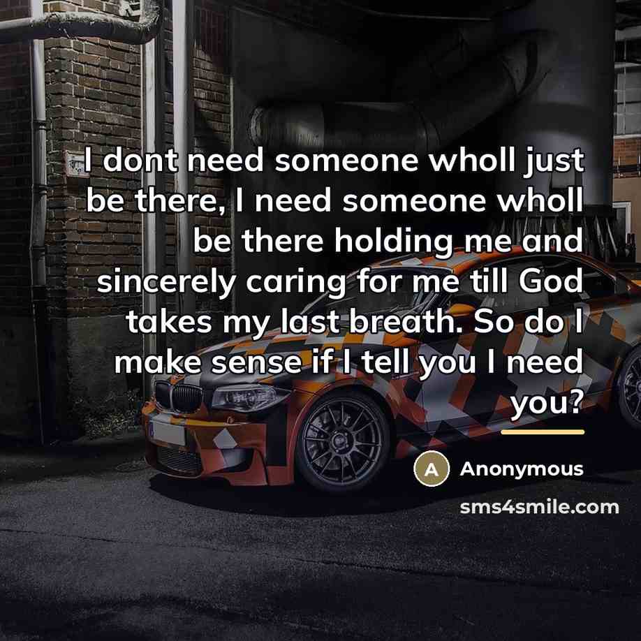 “I dont need someone wholl just be there, I need…” quote by Anonymous