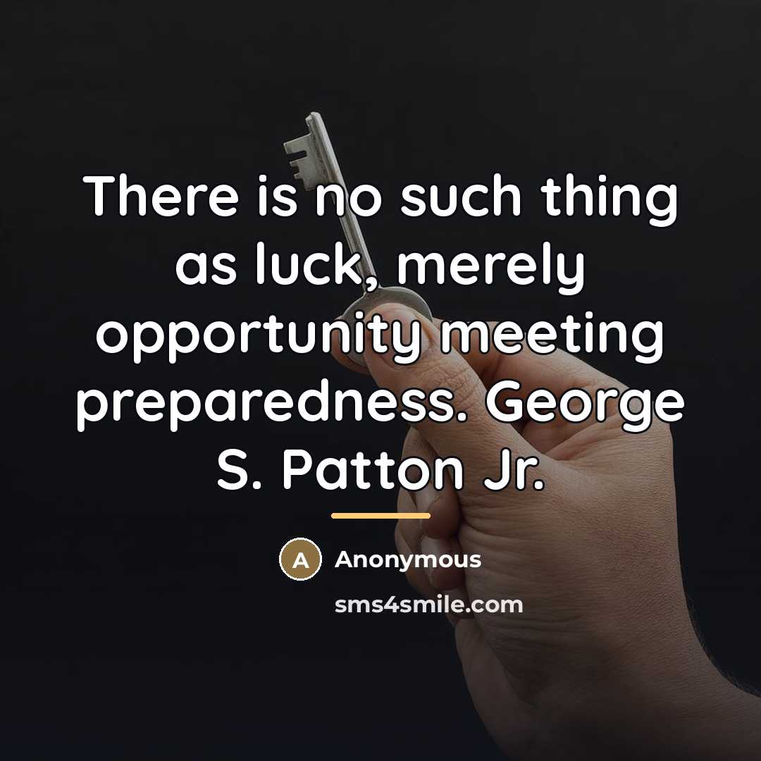 “There is no such thing as luck, merely opportunity meeting…” quote by Anonymous