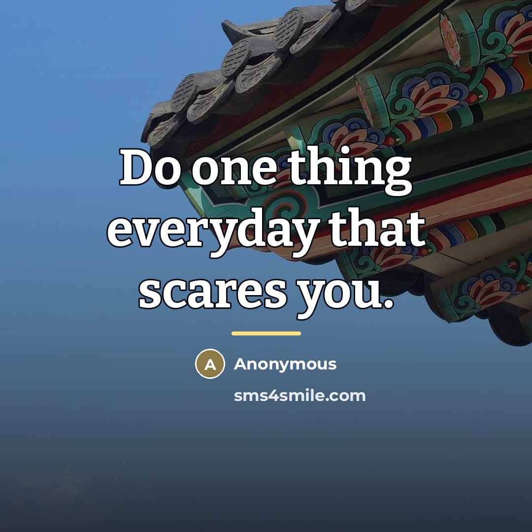 “Do one thing everyday that scares you.…” quote by Anonymous