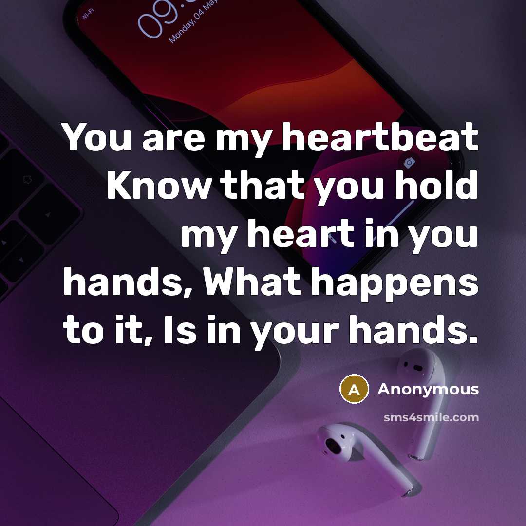 “You are my heartbeat Know that you hold my heart…” quote by Anonymous
