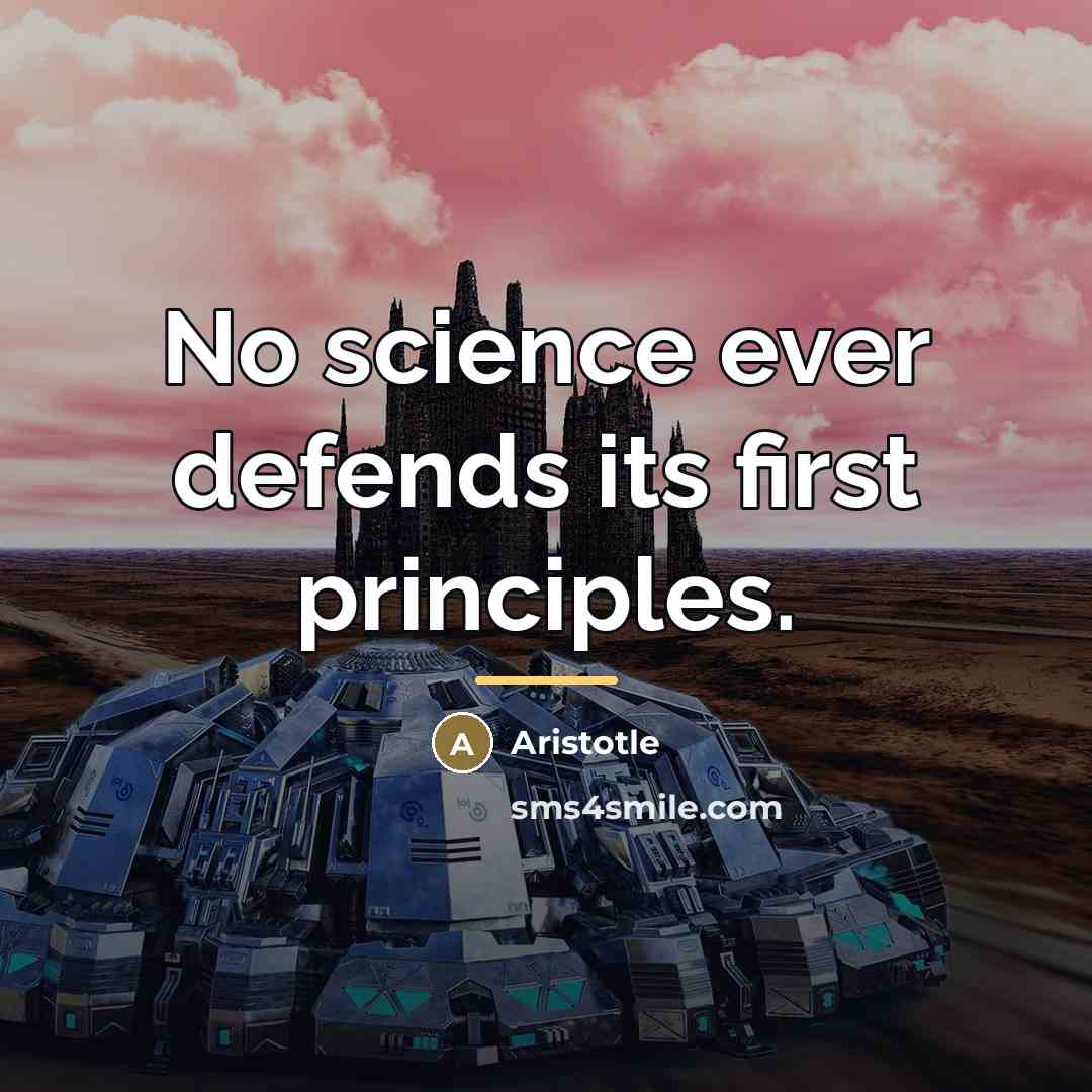 “No science ever defends its first principles.…” quote by Aristotle