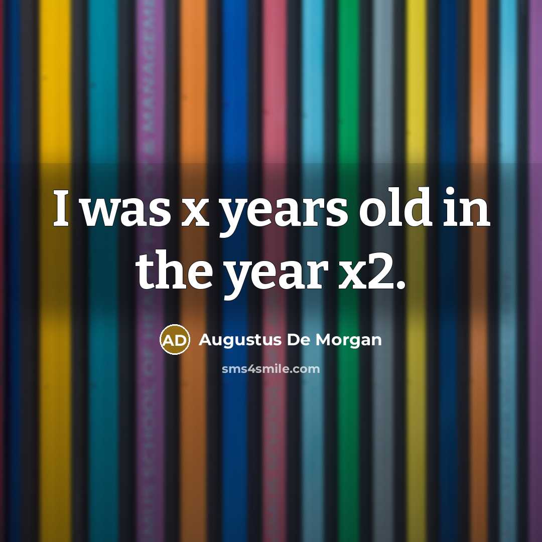 “I was x years old in the year x2.…” quote by Augustus De Morgan