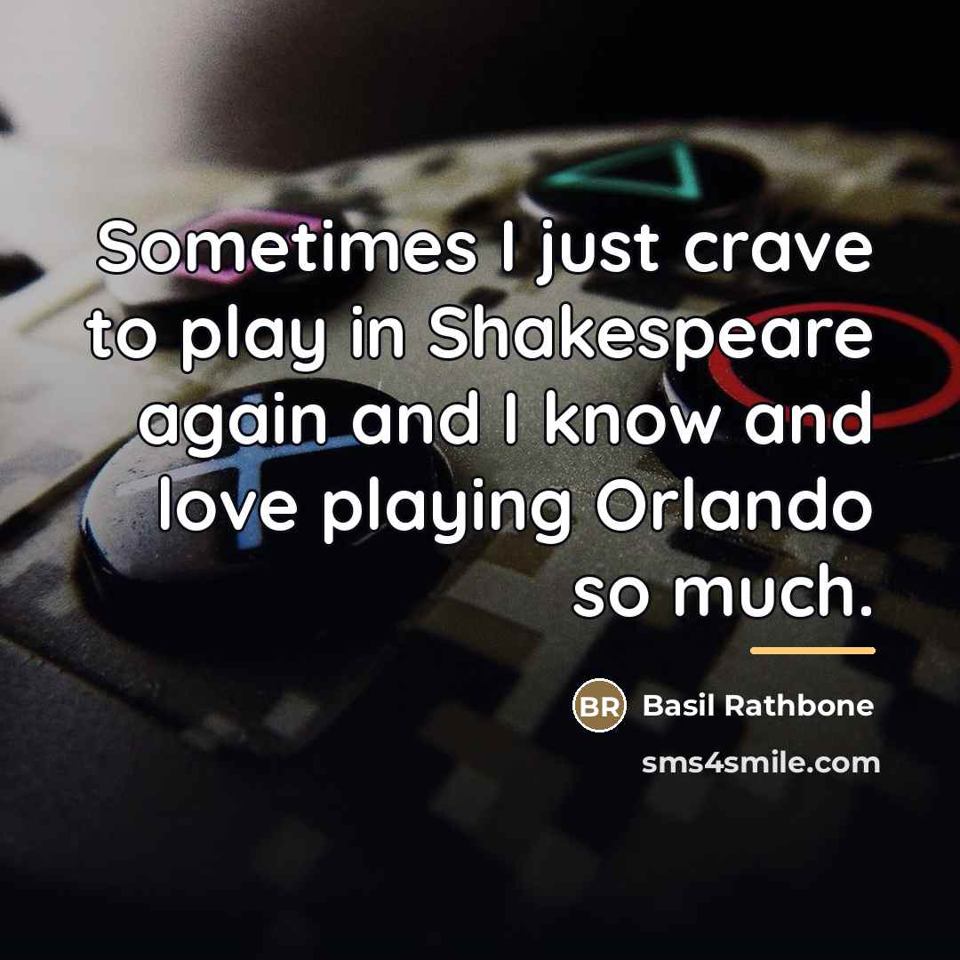 “Sometimes I just crave to play in Shakespeare again and…” quote by Basil Rathbone