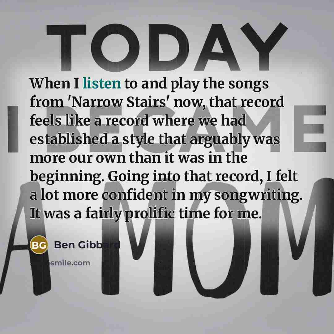 “When I listen to and play the songs from 'Narrow…” quote by Ben Gibbard