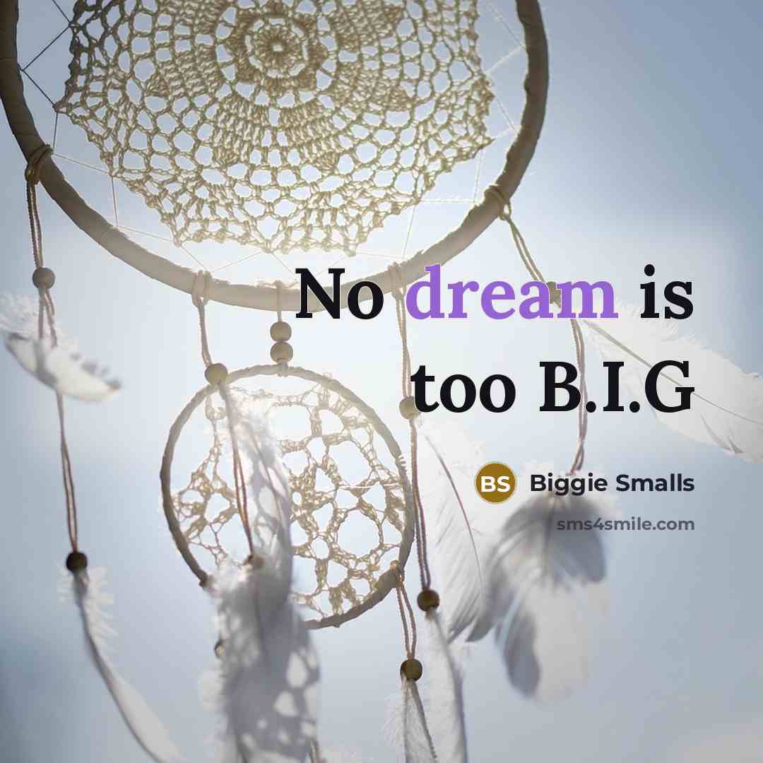 “No dream is too B.I.G” quote by Biggie Smalls