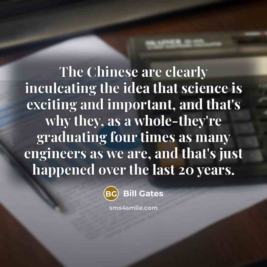 “The Chinese are clearly inculcating the idea that science is…” quote by Bill Gates