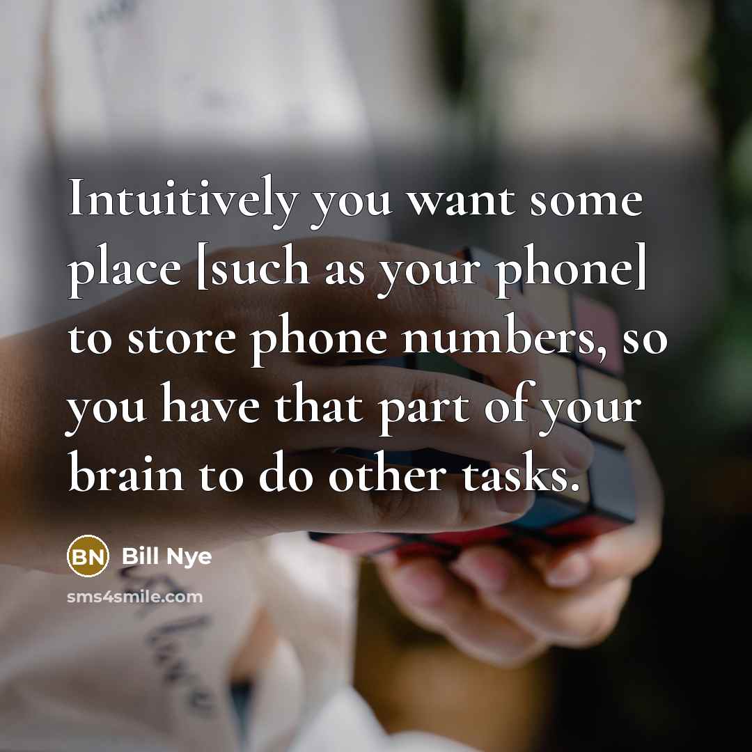 “Intuitively you want some place [such as your phone] to…” quote by Bill Nye
