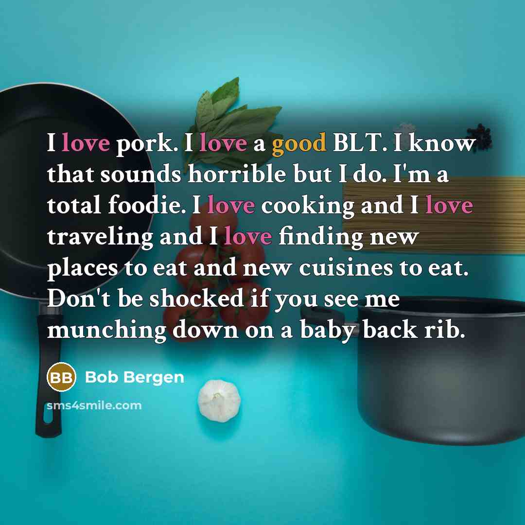 “I love pork. I love a good BLT. I know…” quote by Bob Bergen